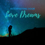 Dream of Love: Uncovering the Spiritual Meaning Behind Your Dreams