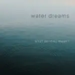 Uncovering the Spiritual Meaning of Dreaming About Water: A Guide to Dream Meaning of Water