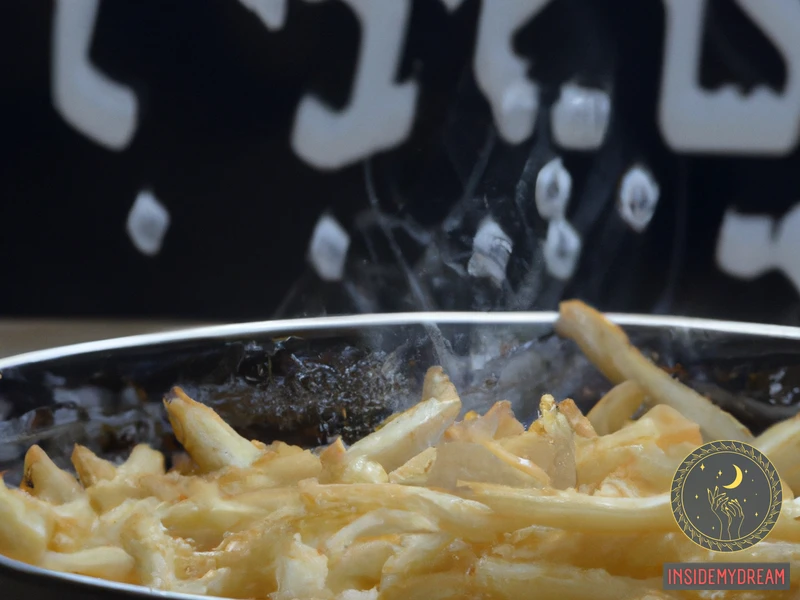 Common Interpretations Of Frying French Fries In Hebrew Dreams