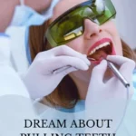 What Does It Mean When You Dream About Pulling Teeth? Understanding The Symbolism